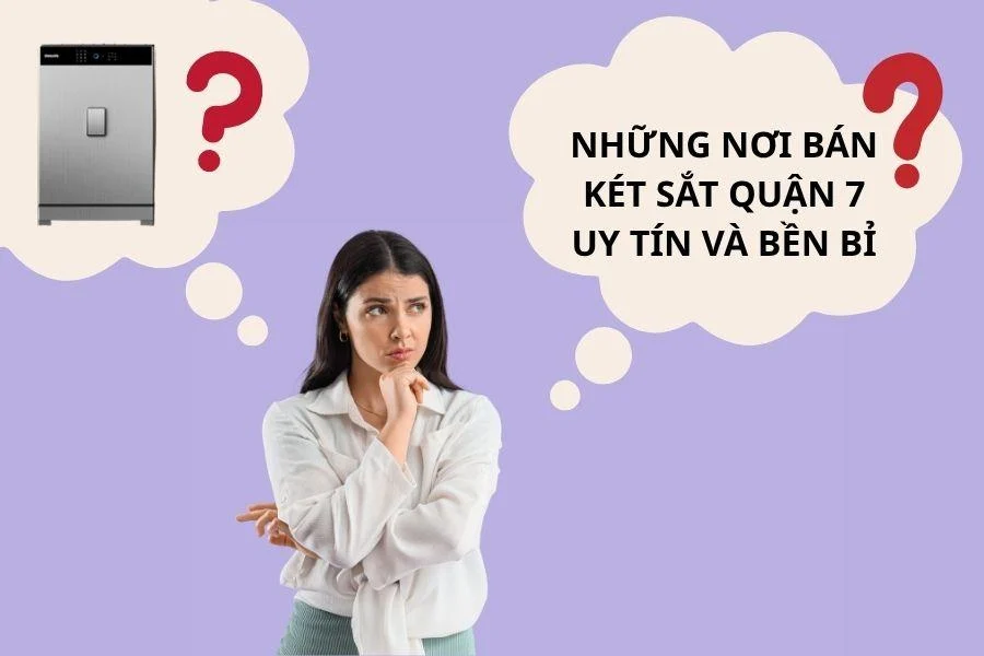 Những nơi bán két sắt Quận 7 uy tín và bền bỉ