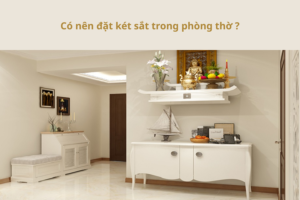 Có nên đặt két sắt trong phòng thờ không? Những điều bạn cần lưu ý